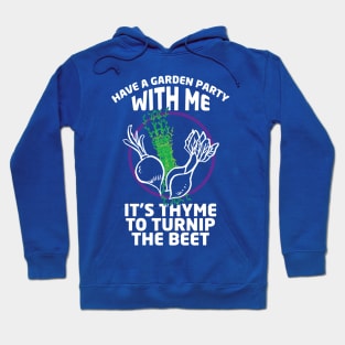 Have a Garden Party with Me - It's Thyme to Turnip the Beet Hoodie